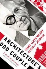 Architectures Odd Couple Frank Lloyd Wright And Philip Johnson