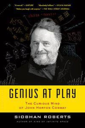 Genius At Play: The Curious Mind Of John Horton Conway by Siobhan Roberts
