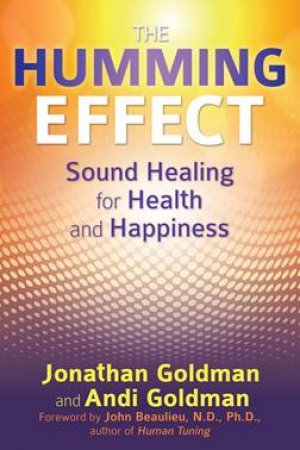 The Humming Effect by Jonathan Goldman & Andi Goldman