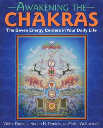 Awakening the Chakras by Victor Daniels & Daniels N. Kooch & Pieter Weltevede