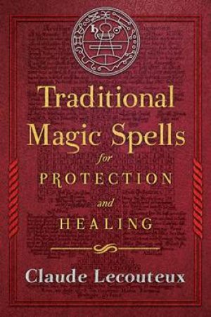Traditional Magic Spells For Protection And Healing by Claude Lecouteux