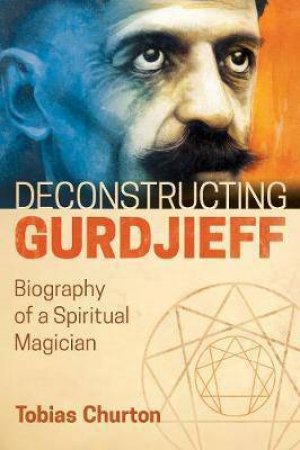 Deconstructing Gurdjieff by Tobias Churton