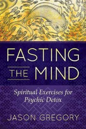 Fasting The Mind by Jason Gregory