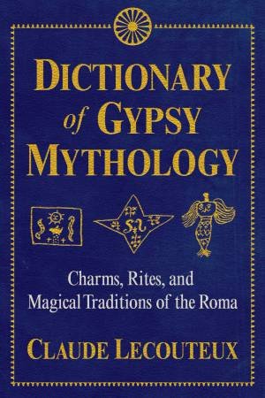 Dictionary Of Gypsy Mythology by Claude Lecouteux