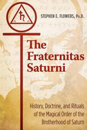 The Fraternitas Saturni by Stephan E. Flowers