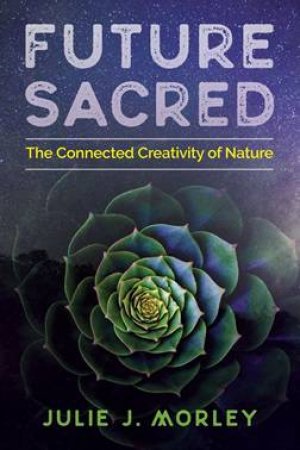 Future Sacred by Julie J. Morley