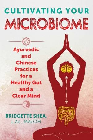 Cultivating Your Microbiome by Bridgette Shea