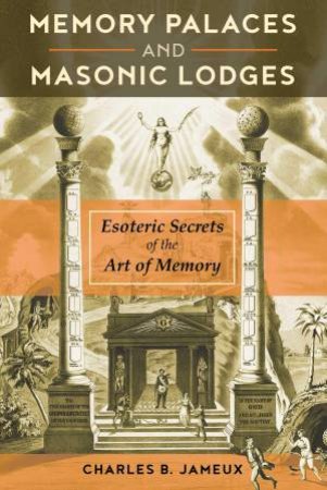 Memory Palaces And Masonic Lodges by Charles B. Jameux