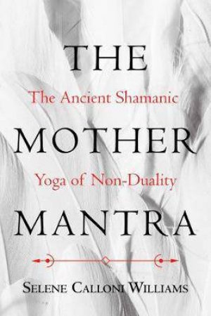 The Mother Mantra by Selene Calloni Williams