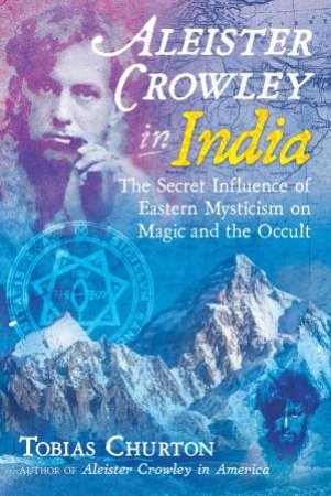 Aleister Crowley In India by Tobias Churton