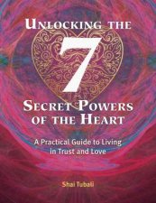 Unlocking The 7 Secret Powers Of The Heart