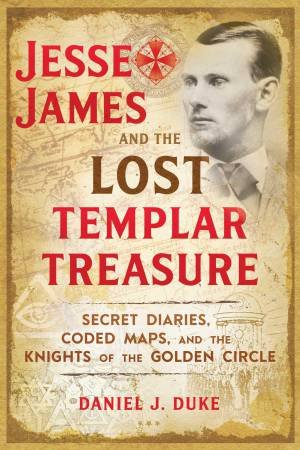 Jesse James And The Lost Templar Treasure by Daniel J. Duke
