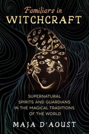 Familiars In Witchcraft by Maja D'Aoust