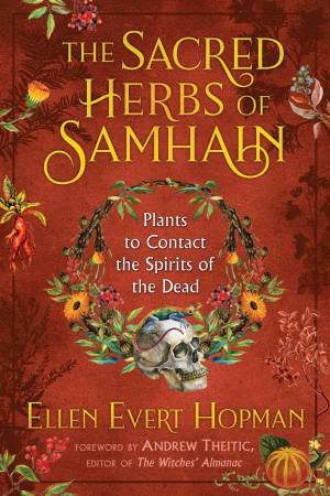 The Sacred Herbs Of Samhain by Ellen Evert Hopman