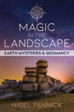 Magic In The Landscape Earth Mysteries And Geomancy