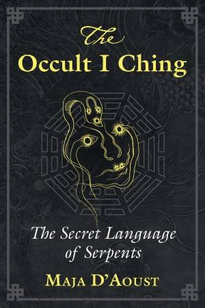 Occult I Ching: The Secret Language Of Serpents by Various