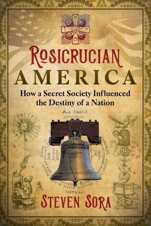 Rosicrucian America by Steven Sora