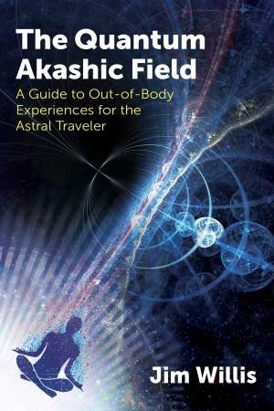 The Quantum Akashic Field by Jim Willis