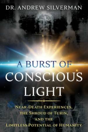 A Burst Of Conscious Light by Andrew Silverman