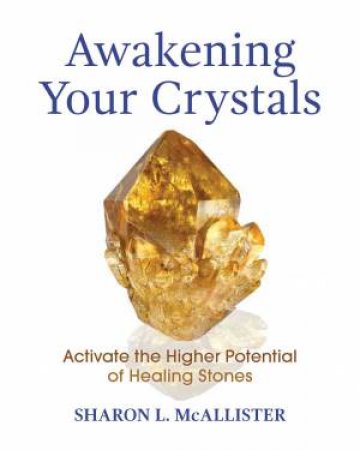 Awakening Your Crystals by Sharon L. McAllister