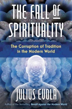 The Fall Of Spirituality by Julius Evola