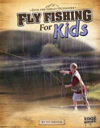 Fly Fishing for Kids by TYLER OMOTH