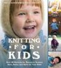 Knitting for Kids Over 40 Patterns for Sweaters Dresses Hats Socks and More for Your Kids