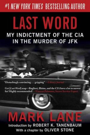 Last Word My Indictment Of The CIA In The Murder Of JFK by Mark Lane