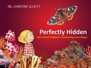 Perfectly Hidde: The Animal Kingdom's Fascinating Camouflage by Christine Schlitt