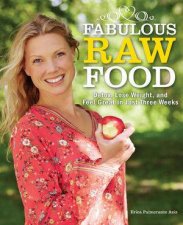 Fabulous Raw Food a Healthier Simpler Life in Three Weeks