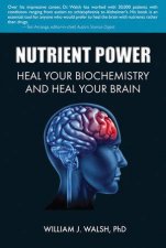 Nutrient Power Heal Your Biochemistry and Heal Your Brain