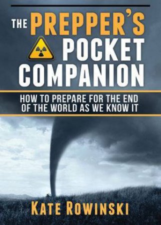 The Prepper's Pocket Companion How To Prepare For The End Of The World As We Know It by Dr Arthur Bradley