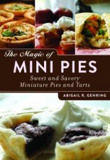 Magic of Mini Pies Sweet and Savory Miniature Pies and Tarts