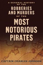 A General History of the Robberies and Murders of the Most Notorious Pirates