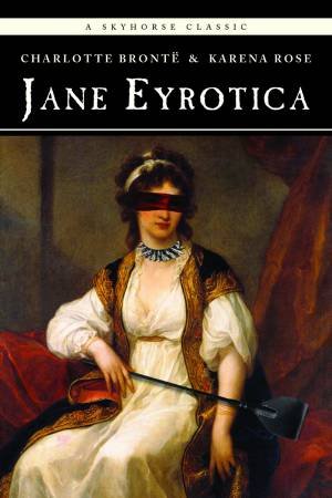 Jane Eyrotica by Charlotte Bronte & Karen Rose