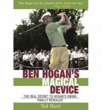 Ben Hogans Magical Device The Real Secret to Hogans Swing Finally Revealed