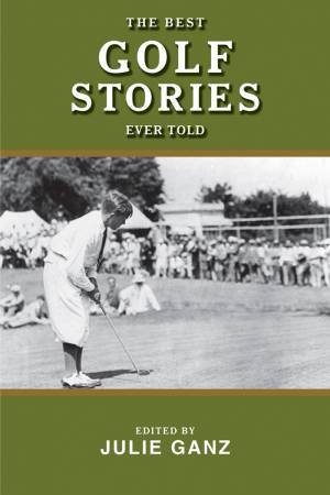 The Best Golf Stories Ever Told by Ganz