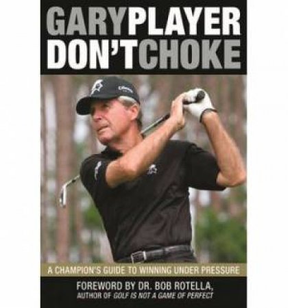 Don't Choke a Champion's Guide to Winning Under Pressure by Player