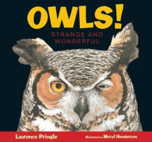 Owls! by Laurence Pringle & Meryl Henderson