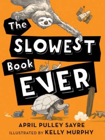 The Slowest Book Ever by April Pulley Sayre & Kelly Murphy