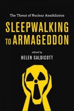 Sleepwalking To Armageddon The Threat Of Nuclear Annihilation