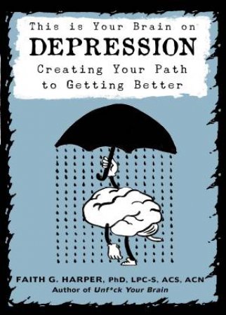 This Is Your Brain On Depression by Faith G. Harper