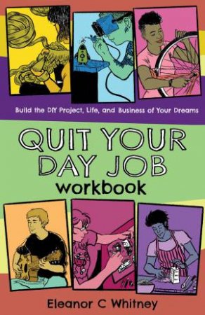Quit Your Day Job Workbook by Eleanor C. Whitney