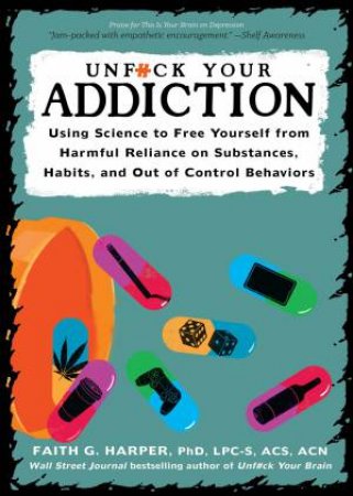 Unfuck Your Addiction by Faith G. Harper