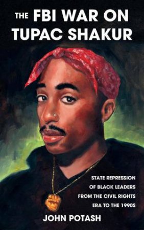 The FBI War On Tupac Shakur by John Potash