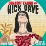 Comfort Eating with Nick Cave Vegan Recipes To Get Deep Inside Of you
