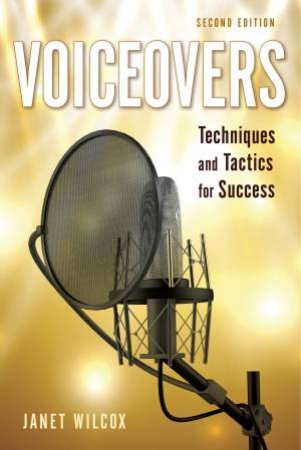 Voiceovers: Techniques and Tactics for Success by Janet Wilcox
