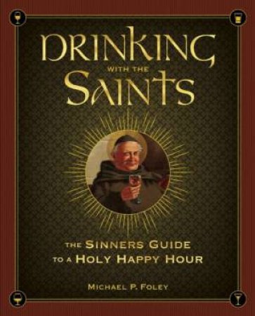 Drinking with the Saints by Michael P. Foley