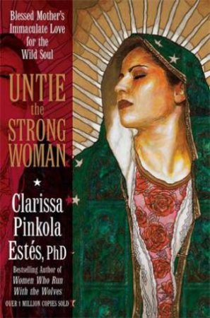 Untie the Strong Woman by Clarissa Pinkola Estés