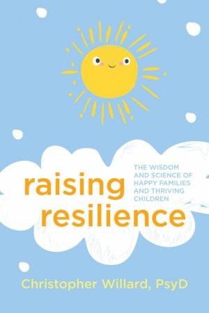 Raising Resilience by Psy D Christopher Willard
